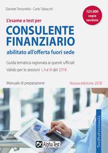 L'esame a test per consulente finanziario abilitato all'offerta fuori sede. Manuale di preparazione. Guida tematica ragionata ai quesiti ufficiali