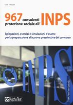 967 consulenti protezione sociale all'INPS. Spiegazioni, esercizi e simulazioni d'esame per la preparazione alla prova preselettiva del concorso