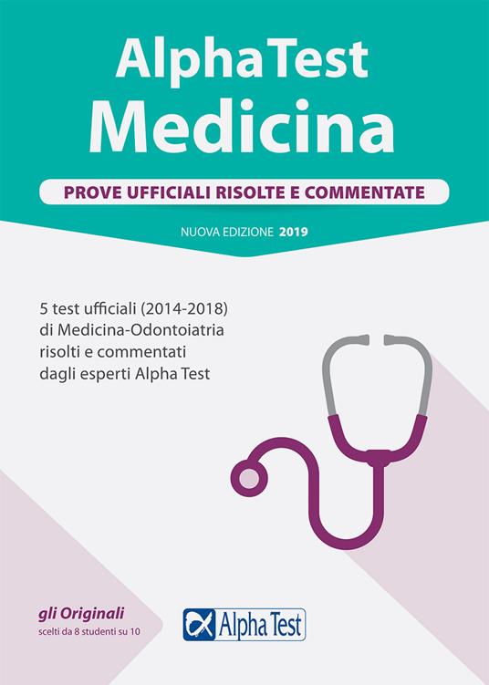 Alpha Test. Medicina. Prove ufficiali risolte e commentate. 5 test ufficiali (2014-2018) di Medicina-Odontoiatria risolti e commentati dagli esperti Alpha Test - copertina