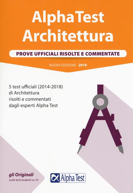 Alpha Test architettura. Prove ufficiali risolte e commentate. 5 test ufficiali (2014-2018) di architettura risolti e commentati dagli esperti Alpha Test - copertina