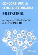 Concorsi per la scuola secondaria. Filosofia per la prova scritta disciplinare delle classi A18 e A19