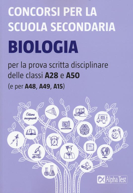 Concorsi per la scuola secondaria. Biologia per la prova scritta disciplinare delle classi A28 e A50 (e per A48, A49, A15) - copertina