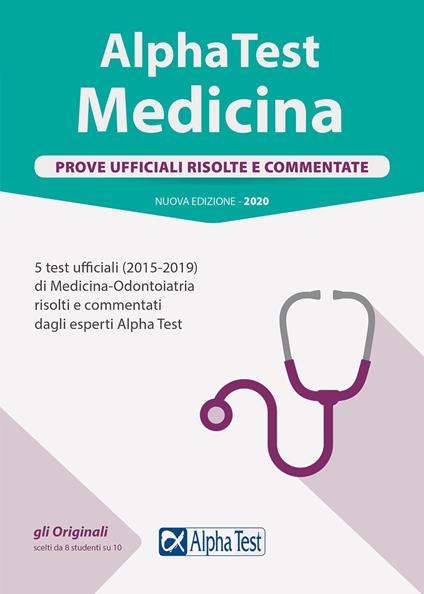 Alpha Test. Medicina. Prove ufficiali risolte e commentate. 5 test ufficiali (2015-2019) di Medicina-Odontoiatria risolti e commentati dagli esperti di Alpha Test. Nuova ediz. - copertina