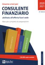 L'esame a test per consulente finanziario abilitato all'offerta fuori sede. Manuale completo di preparazione