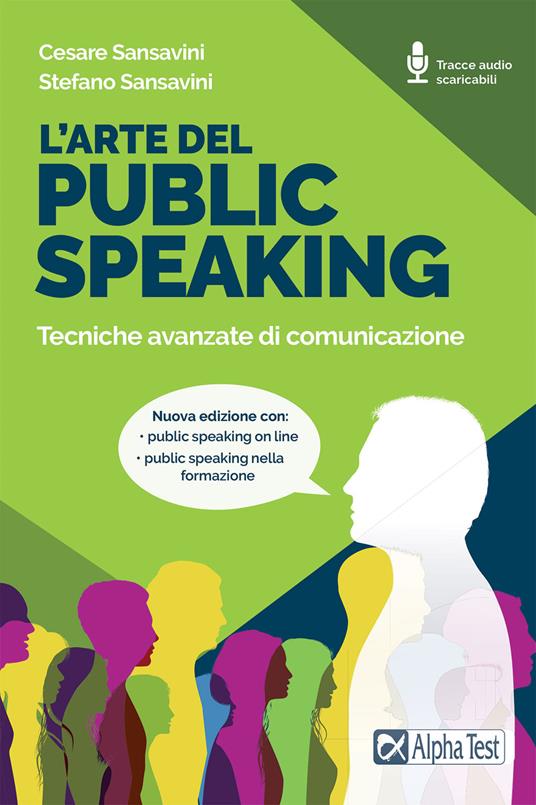 L' arte del public speaking. Tecniche avanzate di comunicazione. Nuova ediz. Con Audio - Cesare Sansavini,Stefano Sansavini - copertina