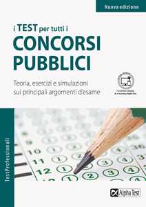 I test per tutti i concorsi pubblici Teoria, esercizi e simulazioni