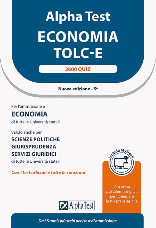 Alpha Test. Economia. TOLC-E. 3600 quiz. Ediz. MyDesk - Fausto Lanzoni,Alessandro Lucchese,Marco Pinaffo - copertina