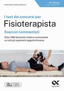 Libro I test dei concorsi per fisioterapista. Esercizi commentati. Oltre 1300 domande risolte e commentate su tutti gli argomenti oggetto d'esame. Ediz. MyDesk. Con Contenuto digitale per download e accesso on line Sonia Vettori Ekaterina Burkova