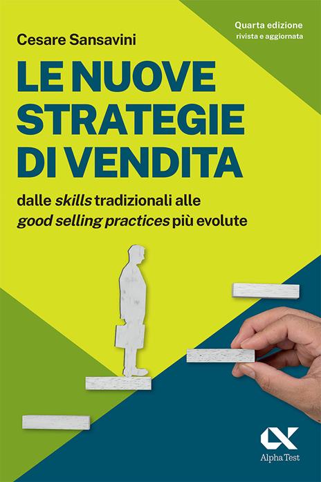 Le nuove strategie di vendita. Dalle «skills» tradizionali alle «Good Selling Practices» più evolute - Cesare Sansavini - copertina