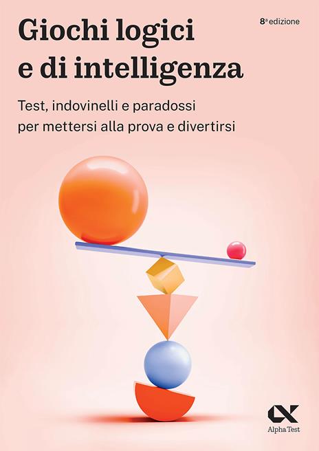 Giochi logici e di intelligenza. Test, indovinelli e paradossi per mettersi alla prova e divertirsi - Vincenzo Pavoni,Massimiliano Bianchini,Renato Sironi - copertina