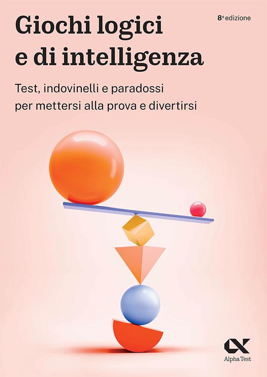 Giochi logici e di intelligenza. Test, indovinelli e paradossi per mettersi alla prova e divertirsi - Vincenzo Pavoni,Massimiliano Bianchini,Renato Sironi - copertina