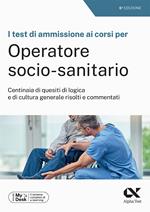 I test di ammissione ai corsi per Operatore Socio Sanitario. Centinaia di quesiti di logica e di cultura generale risolti e commentati. Ediz. MyDesk. Con Contenuto digitale per download e accesso on line