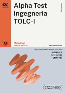 Libro Alpha Test. Ingegneria. TOLC-I. Manuale di preparazione. Ediz. MyDesk Stefano Bertocchi Alberto Sironi Massimiliano Bianchini
