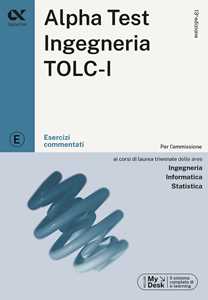 Libro Alpha Test. Ingegneria. TOLC-I. Esercizi commentati. Per l’ammissione a Ingegneria, Informatica e Statistica. Con software di simulazione Stefano Bertocchi Giovanni Vannini
