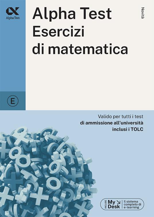 Alpha Test. Esercizi di matematica. Ediz. MyDesk - Stefano Bertocchi,Silvia Tagliaferri - copertina