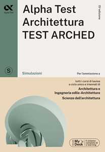 Libro Alpha Test. Architettura.Test arched. Simulazioni. Per l'ammissione a tutti i corsi di laurea in Architettura e Ingegneria Edile-Architettura, Scienze dell'architettura. Ediz. MyDesk. Con Contenuto digitale per download e accesso online Stefano Bertocchi Fausto Lanzoni Giovanni Vannini