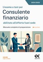 L'esame a test per Consulente finanziario abilitato all'offerta fuori sede. Manuale completo di preparazione