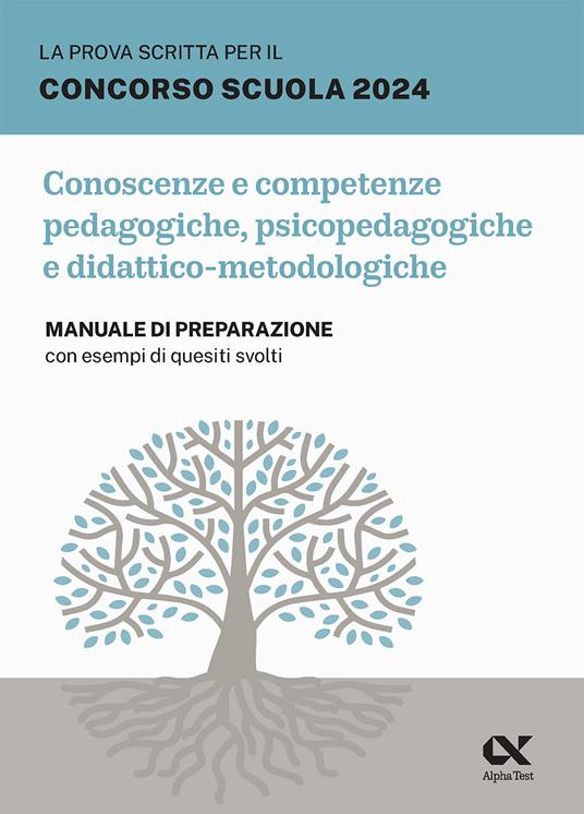 La prova scritta per il concorso scuola 2024. Conoscenze e competenze pedagogiche, psicopedagogiche e didattico-metodologiche. Manuale di preparazione con esempi di quesiti svolti - Maddalena De Notariis - copertina