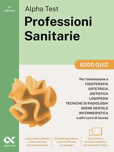 Libro Alpha Test. Professioni sanitarie. 8200 quiz. Per l’ammissione ai corsi di laurea triennale delle professioni sanitarie, tra cui fisioterapia, logopedia, infermieristica, ostetricia, dietistica, igiene dentale, tecniche di radiologia. Con software di simulazione Stefano Bertocchi Giuseppe Vottari