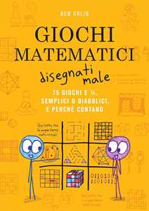 Libro Giochi matematici disegnati male Ben Orlin