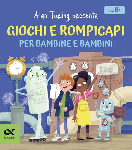 Alan Turing presenta: giochi e rompicapi per bambine e bambini - William Potter - copertina