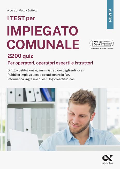 I test per impiegato comunale. 2200 quiz. Per operatori, operatori esperti e istruttori. Diritto costituzionale, amministrativo e degli enti locali. Pubblico impiego locale e reati contro la P.A. Informatica, inglese e quesiti logico-attitudinali. Ediz. MyDesk. Con Contenuto digitale per download e accesso online - copertina