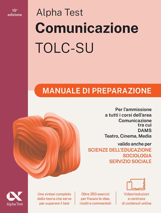 Alpha Test. Comunicazione. Manuale di preparazione. Per l'ammissione a tutti i corsi dell'area di Comunicazione tra cui Scienze della Comunicazione, Comunicazione e Società, Comunicazione Interculturale, DAMS, Teatro Cinema Media. Con espansioni online - Massimiliano Bianchini,Paola Borgonovo,Mattia Goffetti - copertina