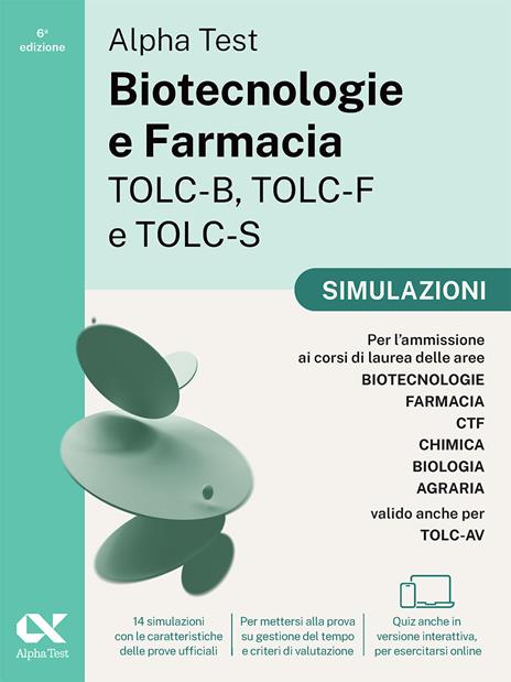 Alpha Test Biotecnologie e Farmacia TOLC-B, TOLC-F e TOLC-S. Simulazioni. Edizione 2025. Per TOLC-B, TOLC-F, TOLC-S, TOLC-AV. Con prove interattive su MyDesk - copertina