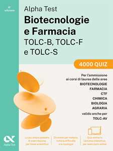 Libro Alpha Test. Biotecnologie e farmacia TOLC-B, TOLC-F e TOLC-S. 4000 quiz. Edizione 2025. Per TOLC-B, TOLC-F, TOLC-S, TOLC-AV. Con simulatore online e test interattivi 