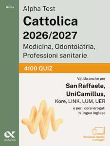 Libro Alpha Test Cattolica 2026/2027 Medicina, Odontoiatria, Professioni sanitarie. 4100 quiz. Allenamento intensivo per i test di ammissione ai corsi di area sanitaria delle principali università private. Con simulatore online 