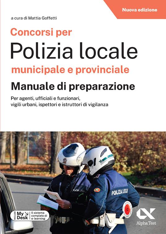 Concorsi per Polizia Locale municipale e provinciale. Manuale di preparazione. Edizione 2025/2026. Per concorsi pubblici. Con software di simulazione MyDesk - copertina