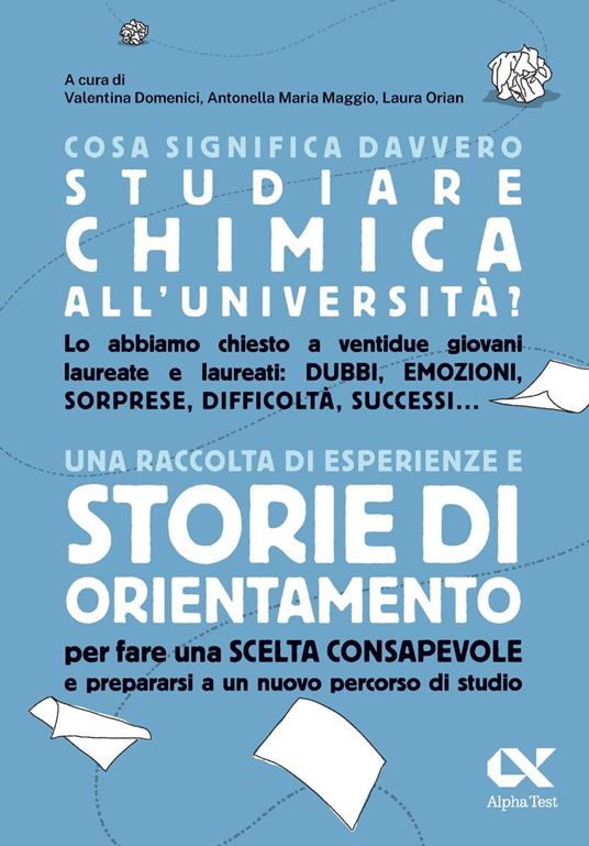 Cosa significa davvero studiare chimica all'università? Una raccolta di esperienze e storie di orientamento per fare una scelta consapevole e prepararsi a un nuovo percorso di studio - Valentina Domenici,Antonella Maggio,Laura Orian - ebook