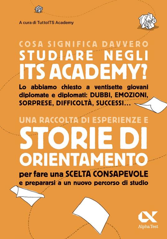 Cosa significa davvero studiare negli ITS Academy? Una raccolta di esperienze e storie di orientamento per fare una scelta consapevole e prepararsi a un nuovo percorso di studio - TuttoITS Academy - ebook
