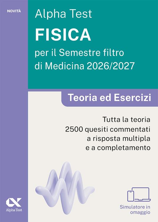 Alpha Test. Fisica per il semestre filtro di medicina 2026-2027. Teoria ed esercizi. Con piattaforma digitale e simulatore online - copertina