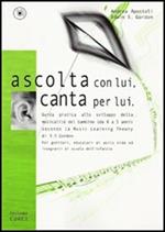 Ascolta con lui, canta per lui. Guida pratica allo sviluppo della musicalità del bambino (da 0 a 5 anni) secondo la Music Learning Theory di E. E. Gordon. Con CD Audio