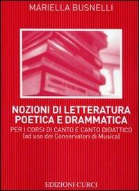 Nozioni di letteratura poetica e drammatica. Per i corsi di canto e canto didattico - Mariella Busnelli - copertina