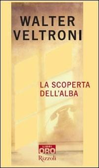 La scoperta dell'alba - Walter Veltroni - copertina