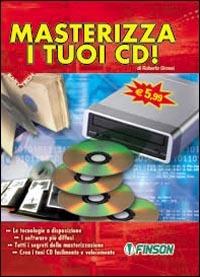 Masterizza i tuoi CD! - Roberto Grossi - copertina