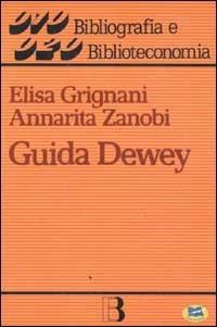 Guida Dewey. Introduzione all'edizione 20ª della CDD - Elisa Grignani,Annarita Zanobi - copertina