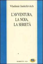 L'avventura, la noia, la serietà