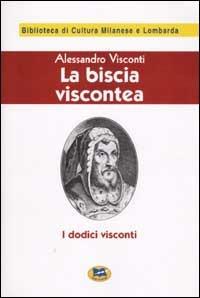 La biscia viscontea (i dodici visconti) [1929] - Alessandro Visconti - copertina