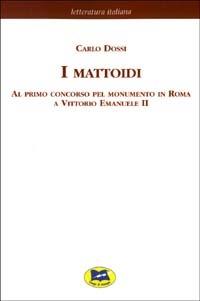 I mattoidi al primo concorso pel monumento in Roma a Vittorio Emanuele II [1884] - Carlo Dossi - copertina