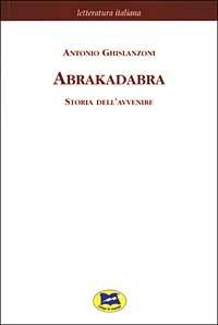 Abrakadabra. Storia dell'avvenire - Antonio Ghislanzoni - copertina
