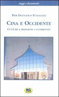 Cina e Occidente. Culture e religioni a confronto - Pier Francesco Fumagalli - copertina