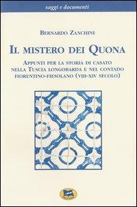 Il mistero dei Quona. Appunti per la storia di casato nella Tuscia longobarda e nel contado fiorentino-fiesolano (VIII-XIV secolo) - Bernardo Zanchini - copertina