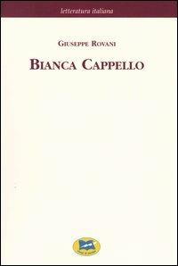 Bianca Cappello. Dramma storico in cinque giornate [1839] - Giuseppe Rovani - copertina
