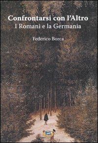 Confrontarsi con l'Altro. I Romani e la Germania - Federico Borca - copertina