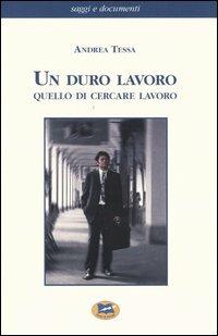 Un duro lavoro quello di cercare lavoro - Andrea Tessa - copertina