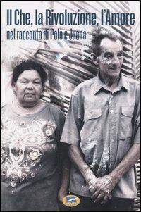Il Che, la Rivoluzione, l'Amore nel racconto di Polo e Juana - Nieves Torres,René Hernandez - copertina