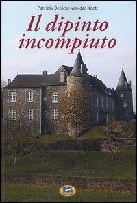 Il dipinto incompiuto - Patrizia Debicke Van der Noot - copertina